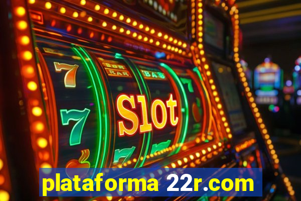 plataforma 22r.com